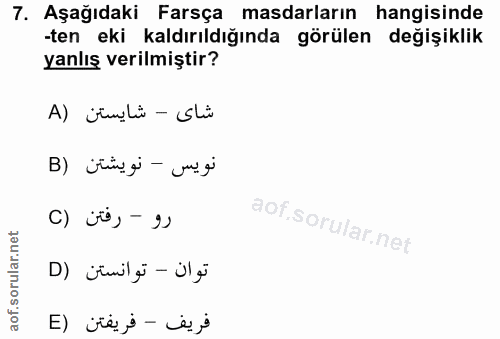 7. soru: Aşağıdaki Farsça masdarların hangisinde -ten eki kaldırıldığında görülen değişiklik yanlış verilmiştir? شاى - شايستن…