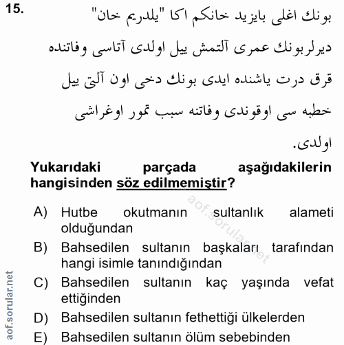 15. soru: بونك اغلى بايزيد خانكم اكا "يلدريم خان" دير لربونك عمرى التمش بيل اولدى آتاسى وفاتنده قرق درت ياشنده ايدى بونك دخى او…