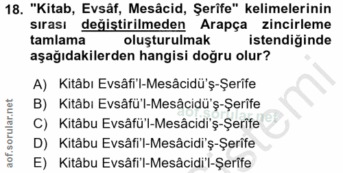 18. soru: "Kitab, Evsâf, Mesâcid, Şerîfe" kelimelerinin sırası degiştirilmeden Arapça zincirleme tamlama oluşturulmak istendiği…