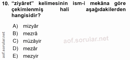 10. soru: "ziyâret" kelimesinin ism-i mekâna göre çekimlenmiş hali aşağıdakilerden hangisidir? A) mizyar B) mezrâ C) müzâyir D)…