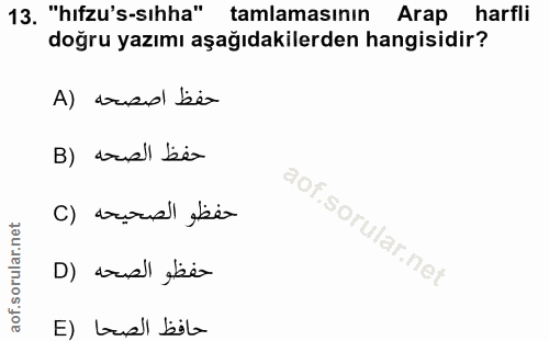 13. soru: "hıfzu's-sıhha" tamlamasının Arap harfli doğru yazımı aşağıdakilerden hangisidir? A) tusd bé B) tasl be حفظو الصحيحه…