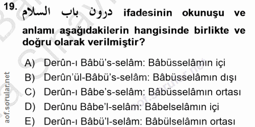 19. soru: 19 psdl ul Üga ifadesinin okunuşu ve anlamı aşağıdakilerin hangisinde birlikte ve doğru olarak verilmiştir? A) Derûn-…