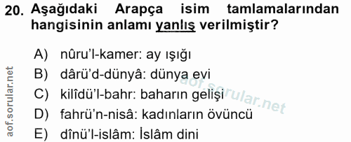 20. soru: Aşağıdaki Arapça isim tamlamalarından hangisinin anlamı yanlış verilmiştir? A) nüru'l-kamer: ay ışığı B) dârü'd-dünyâ…