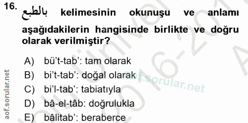 16. soru: abll kelimesinin okunuşu ve anlamı aşağıdakilerin hangisinde birlikte ve doğru olarak verilmiştir? A) bü't-tab': tam…