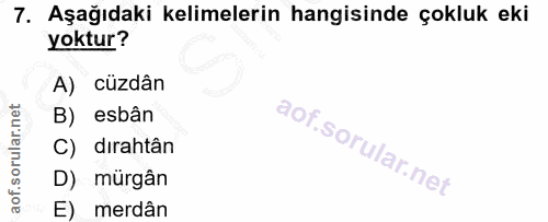 7. soru: Aşağıdaki kelimelerin hangisinde çokluk eki yoktur? A) cüzdân B) esbân C) dırahtân D) mürgân E) merdân