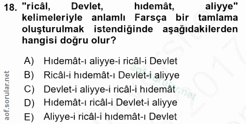 18. soru: "ricâl, Devlet, hidemat, aliyye" kelimeleriyle anlamlı Farsça bir tamlama oluşturulmak istendiğinde aşağıdakilerden h…