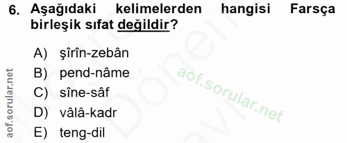 6. soru: AşağıdakiR kelimelerden hangisi Farsça birleşik sıfat değildir? A) şîrîn-zebân B) pend-nâme C) sîne-sâf D) vâlâ-kadr…