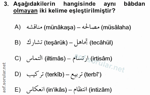 3. soru: Aşağıdakilerin hangisinde aynı bâbdan olmayan iki kelime eşleştirilmiştir? A) diölis (münâkaşa) - 2-Le» (müsâlaha) B)…