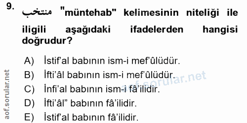 9. soru: çözüs "müntehab" kelimesinin niteliği ile iligili aşağıdaki ifadelerden hangisi doğrudur? A) Istif'al babının ism-i m…