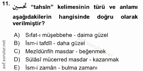 11. soru: 1". jud "tahsin" kelimesinin türü ve anlamı aşağıdakilerin hangisinde doğru olarak verilmiştir? A) Sıfat-ı müşebbehe…