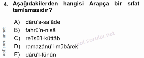 4. soru: Aşağıdakilerden hangisi Arapça bir sıfat tamlamasıdır? A) dârü's-sa'âde B) fahrü'n-nisâ C) re'îsü'l-küttâb ramazânü'l…