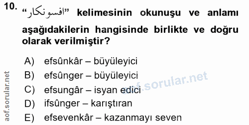 10. soru: " Ki guöl" kelimesinin okunuşu ve anlamı aşağıdakilerin hangisinde birlikte ve doğru olarak verilmiştir? A) efsûnkâr…