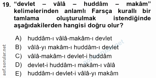 19. soru: "devlet - vâlâ - huddâm - makâm" kelimelerinden anlamlı Farsça kurallı bir tamlama oluşturulmak | istendiğinde aşağıd…