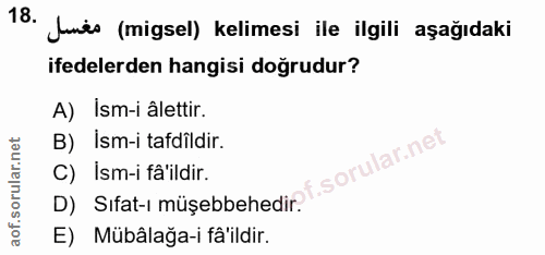 18. soru: Junes (migsel) kelimesi ile ilgili aşağıdaki ifedelerden hangisi doğrudur? A) İsm-i âlettir. B) Ism-i tadîldir. D) Si…