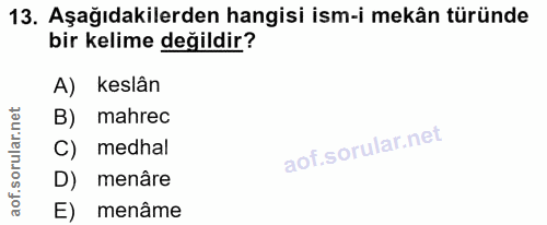 13. soru: Aşağıdakilerden hangisi ism-i mekân türünde bir kelime değildir? A) keslân B) mahrec C) medhal D) menâre E) menâme