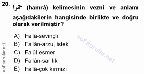 20. soru: Jo (hamrâ) kelimesinin vezni ve anlamı aşağıdakilerin hangisinde birlikte ve doğru olarak verilmiştir? A) Fa'lâ-sevin…