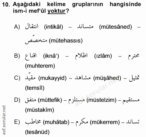 10. soru: Aşağıdaki kelime gruplarının hangisinde ism-i mef'ûl yoktur? A) Jësl (intikâl) - dilmüs (mütesâned) - issis (mütehass…