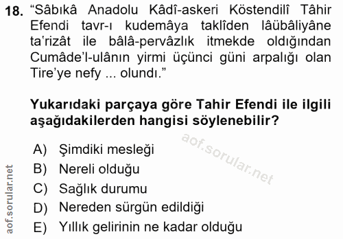 18. soru: "Sâbıkâ Anadolu Kâdî-askeri Köstendilî Tâhir Efendi tavr-ı kudemâya taklîden lâübâliyâne ta'rizât ile bâlâ-pervâzlık…