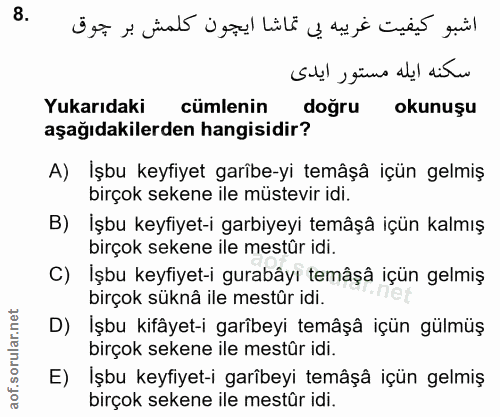 8. soru: Yukarıdaki cümlenin doğru okunuşu aşağıdakilerden hangisidir? A) İşbu keyfiyet garîbe-yi temâşâ içün gelmiş birçok se…