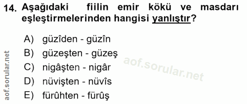 14. soru: Aşağıdaki fiilin emir kökü ve masdarı eşleştirmelerinden hangisi yanlıştır? A) güzîden - güzîn B) güzeşten - güzeş C)…
