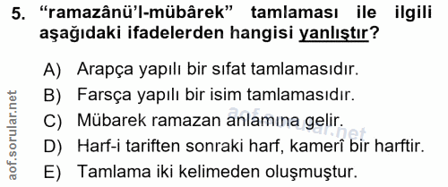 5. soru: "ramazânü'l-mübârek" tamlaması ile ilgili aşağıdaki ifadelerden hangisi yanlıştır? A) Arapça yapılı bir sıfat tamlama…
