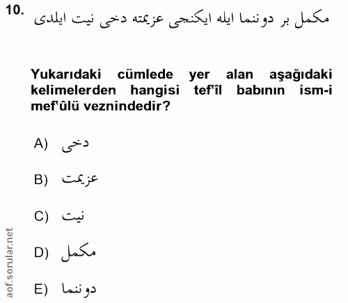 10. soru: مكمل بردوننما ايله ايكنجى عزيمته دخى نيت ايلدى .10 Yukarıdaki cümlede yer alan aşağıdaki kelimelerden hangisi tefîl b…