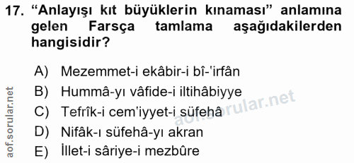 17. soru: "Anlayışı kıt büyüklerin kınaması" anlamına gelen Farsça tamlama aşağıdakilerden hangisidir? A) Mezemmet-i ekâbir-i b…