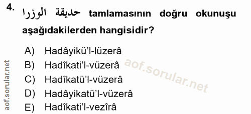 4. soru: 'yjg düt tamlamasının doğru okunuşu aşağıdakilerden hangisidir? A) Hadâyikü'l-lüzerâ B) Hadikati'l-vüzerâ C) Hadikatü…