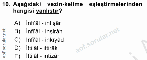 10. soru: Aşağıdaki vezin-kelime eşleştirmelerinden hangisi yanlıştır? A) Infi'âl - intişâr B) Infi 'âl - inşirâh C) Infi'âl -…
