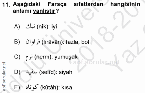 11. soru: Aşağıdaki Farsça sıfatlardan hangisinin anlamı yanlıştır? A) Úlị (nîk): iyi B) Ülgly (firâvân): fazla, bol C) {j (ner…