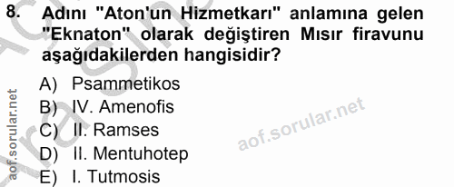 8. soru: Adını "Aton'un Hizmetkar" anlamına gelen "Eknaton" olarak değiştiren Mısır firavunu aşağıdakilerden hangisidir? A) Ps…