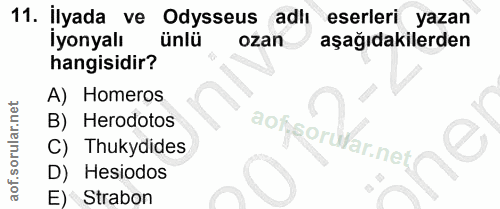 11. soru: İlyada ve Odysseus adlı eserleri yazan İyonyalı ünlü ozan aşağıdakilerden hangisidir? A) Homeros B) Herodotos aofsoru…