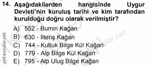 14. soru: Aşağıdakilerden hangisinde Uygur Devleti'nin kuruluş tarihi ve kim tarafından kurulduğu doğru olarak verilmiştir? A)…
