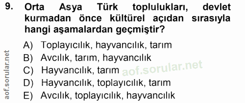 9. soru: Orta Asya Türk toplulukları, devlet kurmadan önce kültürel açıdan sirasiyla hangi aşamalardan geçmiştir? A) Toplayıcı…