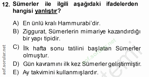 12. soru: Sümerler ile ilgili aşağıdaki ifadelerden hangisi yanlıştır? A) En ünlü kralı Hammurabi'dir. B) Ziggurat, Sümerlerin…