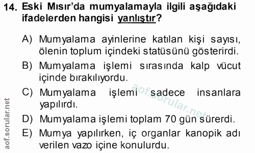 14. soru: Eski Mısır'da mumyalamayla ilgili aşağıdaki ifadelerden hangisi yanlıştır? A) Mumyalama ayinlerine katılan kişi sayıs…