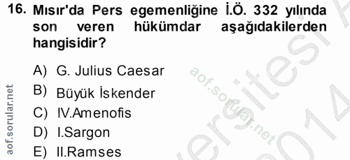 16. soru: Mısır'da Pers egemenliğine i.Ö. 332 yılında son veren hükümdar aşağıdakilerden hangisidir? A) G. Julius Caesar B) Büy…