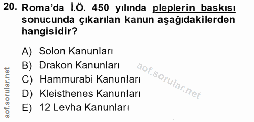 20. soru: Roma'da i.Ö. 450 yılında pleplerin baskısı sonucunda çıkarılan kanun aşağıdakilerden hangisidir? A) Solon Kanunları B…