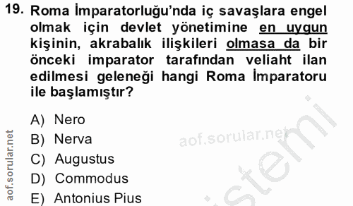 19. soru: Roma İmparatorluğu'nda iç savaşlara engel olmak için devlet yönetimine en uygun kişinin, akrabalık ilişkileri olmasa…