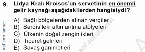 9. soru: Lidya Kraiı Kroisos'un servetinin en önemli gelir kaynağı aşağıdakilerden hangisiydi? A) Bağlı bölgelerden alınan ver…