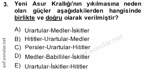 3. soru: Yeni Asur Krallığı'nın yıkılmasına neden olan güçler aşağıdakilerden hangisinde birlikte ve doğru olarak verilmiştir?…