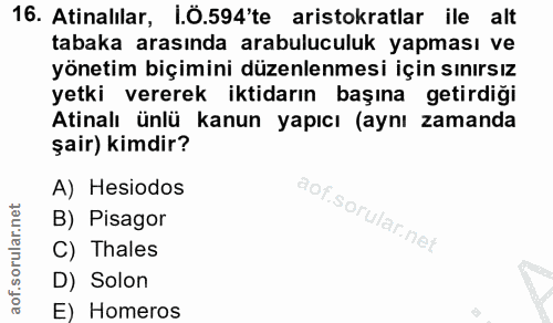 16. soru: Atinalılar, I.ö.594'te aristokratlar ile alt tabaka arasında arabuluculuk yapması ve yönetim biçimini düzenlenmesi iç…