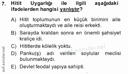 7. soru: Hitit Uygarlığı ile ilgili aşağıdaki ifadelerden hangisi yanlıştır? A) Hitit toplumunun en küçük birimini aile oluştu…