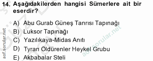 14. soru: Aşağıdakilerden hangisi Sümerlere ait bir eserdir? A) Abu Gurab Güneş Tanrısı Tapınağı B) Luksor Tapınağı C) Yazılıka…