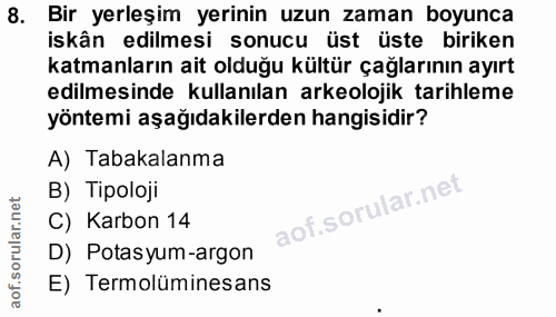 8. soru: Bir yerleşim yerinin uzun zaman boyunca iskân edilmesi sonucu üst üste biriken katmanların ait olduğu kültür çağların…