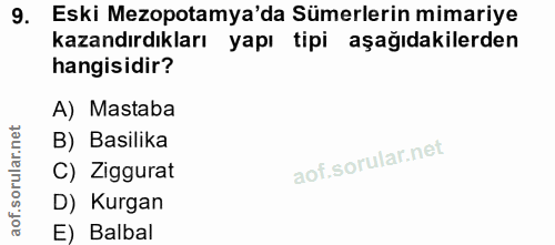 9. soru: Eski Mezopotamya'da Sümerlerin mimariye kazandırdıkları yapı tipi aşağıdakilerden hangisidir? A) Mastaba B) Basilika…