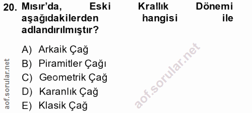 20. soru: Mısır'da, Eski Krallık Dönemi aşağıdakilerden hangisi ile adlandırılmıştır? A) Arkaik Çağ B) Piramitler Çağı C) Geome…