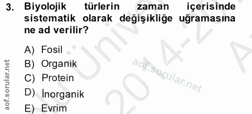 3. soru: Biyolojik turlerin zaman içerisinde sistematik olarak değişikliğe uğramasına ne ad verilir? A) Fosil B) Organik aap C…