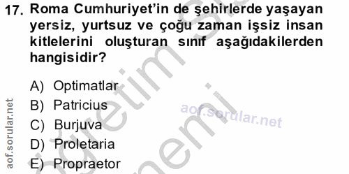 17. soru: Roma Cumhuriyet'in de şehirlerde yaşayan yersiz, yurtsuz ve çoğu zaman işsiz insan kitlelerini oluşturan sınıf aşağıd…