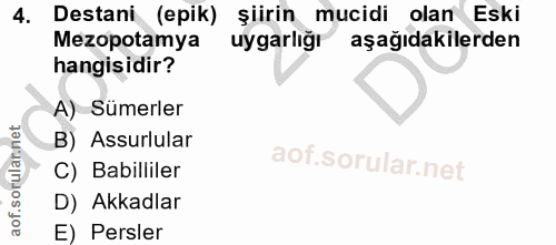 4. soru: Destani (epik) şiirin mucidi olan Eski Mezopotamya uygarlığı aşağıdakilerden hangisidir? A) Sümerler B) Assurlular ao…